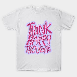 think happy thoughts T-Shirt